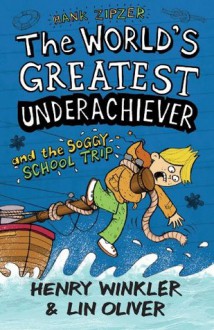 The World's Greatest Underachiever and the Soggy School Trip - Henry Winkler, Lin Oliver