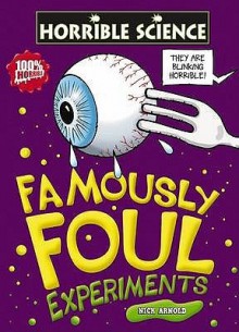 Famously Foul Experiments (Horrible Science) - Nick Arnold, Dave Smith