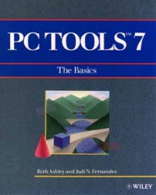 PC Tools 7: The Basics - Ruth Ashley, Judi N. Fernandez