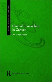 Clinical Counselling in Context: An Introduction - John Lees