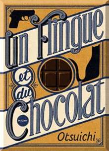 Un flingue et du chocolat - Otsuichi, Yoshimi Minemori, Patrick Honnoré