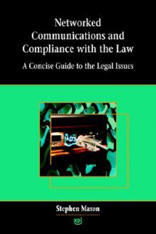 Networked Communications and Compliance with the Law - Stephen Mason