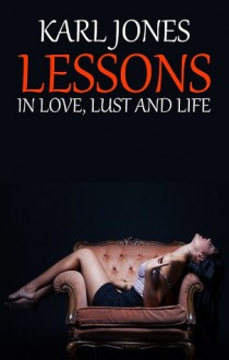 Lessons: In Love, Lust and Life - Karl Jones