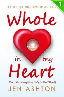 Whole in My Heart: Part 1 - Heart - Jen Ashton