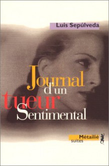 Journal d'un tueur sentimental - Luis Sepúlveda, Jeanne Peyras