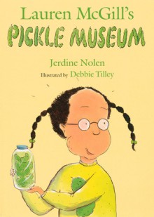 Lauren McGill's Pickle Museum - Jerdine Nolen, Jerdine Nolen, Debbie Tilley