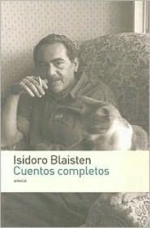 Cuentos Completos - Isidoro Blaisten