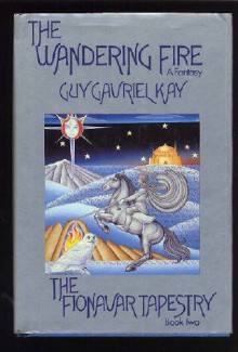 The Wandering Fire - The Fionavar Tapestry Book Two - Guy Gavriel Kay