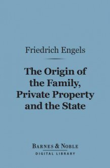 The Origin of the Family, Private Property and the State (Barnes & Noble Digital Library) - Friedrich Engels, Ernest Untermann