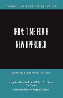 Iran: Time for a New Approach - Zbigniew Brzezinski, Robert M. Gates, Suzanne Maloney