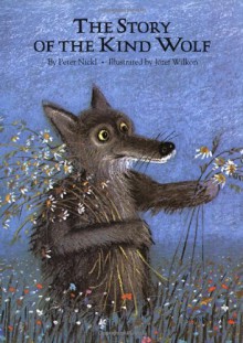 The Story of the Kind Wolf - Peter Nickl, Józef Wilkoń, Jozef Wilko'n