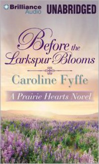 Before the Larkspur Blooms - Caroline Fyffe