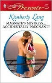 Magnate's Mistress...Accidentally Pregnant! (Modern Heat) - Kimberly Lang