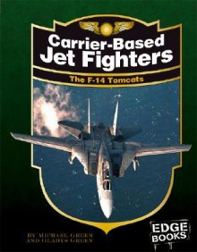 Carrier-Based Jet Fighters: The F-14 Tomcats (War Machines) - Michael Green, Gladys Green