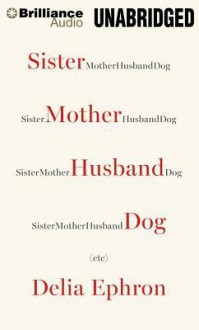 Sister Mother Husband Dog (Etc.) - Delia Ephron, Meg Ryan