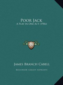 Poor Jack: A Play In One Act (1906) - James Branch Cabell