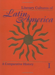 Literary Cultures of Latin America : A Comparative History / Edited by Mario J. Valdes and Djelal Kadir - Djelal Kadir