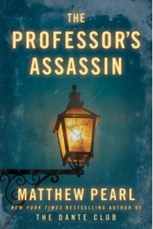 The Professor's Assassin - Matthew Pearl