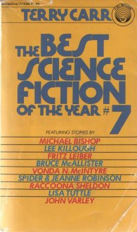 The Best Science Fiction of the Year 7 - Terry Carr, John Varley, Fritz Leiber, Charles N. Brown, Spider Robinson, Jeanne Robinson, Michael Bishop, Raccoona Sheldon, Vonda N. McIntyre, Lee Killough, Bruce McAllister, Lisa Tuttle