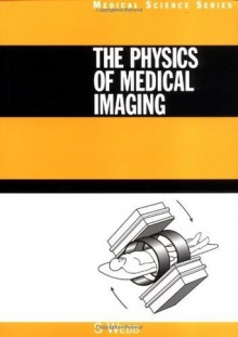 The Physics of Medical Imaging (Medical Science Ser) - S. Webb