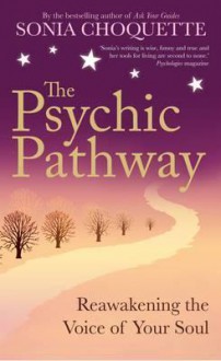 The Psychic Pathway: Reawakening the Voice of Your Soul - Sonia Choquette