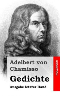 Gedichte: Ausgabe Letzter Hand - Adelbert von Chamisso