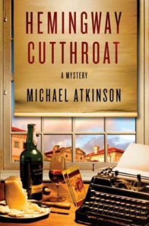 Hemingway Cutthroat: A Mystery - Michael Atkinson