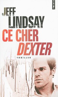 Ce cher Dexter - Jeff Lindsay, Sylvie Lucas