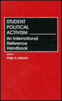 Student Political Activism: An International Reference Handbook - Philip G. Altbach