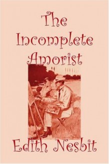 The Incomplete Amorist - E. Nesbit