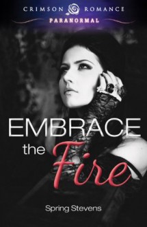 Embrace the Fire (Crimson Romance) - Spring Stevens