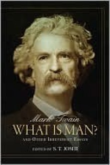 What Is Man? - Mark Twain, S.T. Joshi