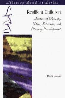 Resilient Children: Stories Of Poverty, Drug Exposure, And Literacy Development - Diane M. Barone