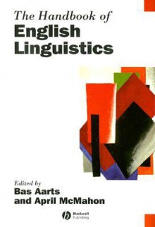 The Handbook Of English Linguistics (Blackwell Handbooks In Linguistics) - Bas Aarts, April McMahon