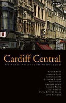 Cardiff Central - Lloyd Robson, Francesca Rhydderch, Gillian Clarke, Grahame Davies, Peter Finch, Gwyneth Lewis, Kaite O'Reilly, John Williams