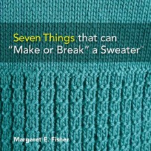 Seven Things that can "Make or Break" a Sweater�: Techniques and Tips for Hand Knitters - Margaret E. Fisher