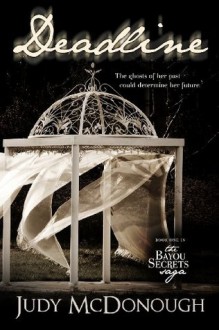 Deadline (The Bayou Secrets Saga) (Volume 1) - Judy McDonough