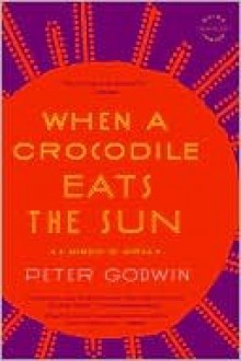 When a Crocodile Eats the Sun: A Memoir of Africa - Peter Godwin