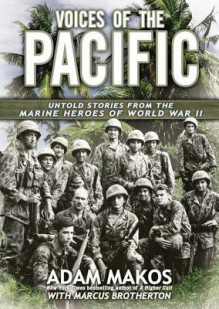 Voices of the Pacific: Untold Stories of the Marine Heroes of World War II - Adam Makos, To Be Announced