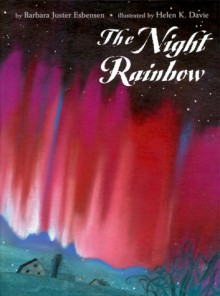 The Night Rainbow - Barbara Juster Esbensen