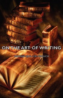 On the Art of Writing - Arthur Quiller-Couch