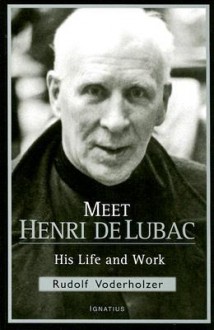 Meet Henri De Lubac: His Life and Work - Rudolf Voderholzer, Joseph Fessio