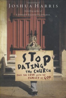 Stop Dating the Church!: Fall in Love with the Family of God (Lifechange Books) - Joshua Harris