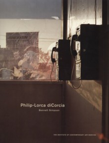 Philip-Lorca Dicorcia - Bennett Simpson, Phillip diCorcia, Lynne Tillman, Jill Medvedow