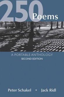 250 Poems: A Portable Anthology - Peter Schakel, Jack Ridl