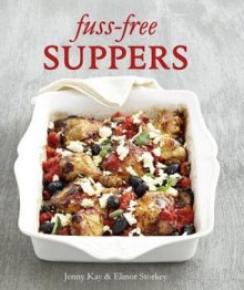 Fuss-Free Suppers - Jenny Kay, Elinor Storkey