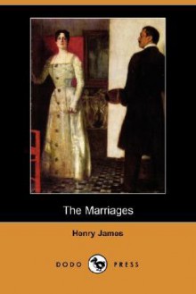 The Marriages (Dodo Press) - Henry James