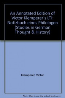 An Annotated Edition of Victor Klemperer's LTI, Notizbuch Eines Philologen (Studies in German Thought and History, Vol 17 - German Language Edition) - Victor Klemperer, Roderick H. Watt