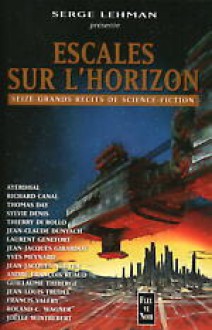 Escales Sur L'Horizon - Serge Lehman, Ayerdhal, Richard Canal, Thomas Day, Sylvie Denis, Thierry Di Rollo, Jean-Claude Dunyach, Laurent Genefort, Jean-Jacques Girardot, Yves Meynard, Jean-Jacques Nguyen, André-François Ruaud, Guillaume Thiberge, Jean-Luis Trudel, Francis Valéry, Roland C. Wagn