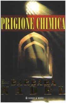 Prigione chimica - Barbara Nadel